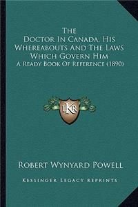 Doctor in Canada, His Whereabouts and the Laws Which Govern Him