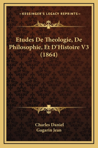 Etudes De Theologie, De Philosophie, Et D'Histoire V3 (1864)