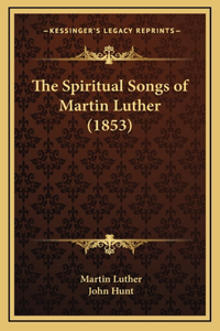 The Spiritual Songs of Martin Luther (1853)