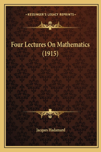Four Lectures On Mathematics (1915)