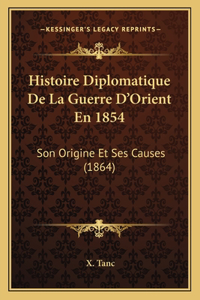 Histoire Diplomatique De La Guerre D'Orient En 1854