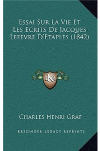 Essai Sur La Vie Et Les Ecrits De Jacques Lefevre D'Etaples (1842)
