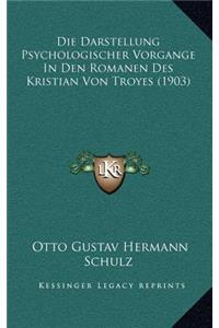 Die Darstellung Psychologischer Vorgange In Den Romanen Des Kristian Von Troyes (1903)