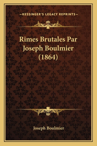 Rimes Brutales Par Joseph Boulmier (1864)