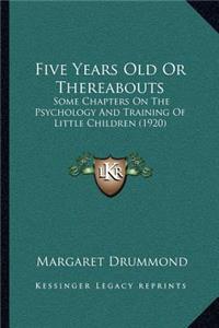 Five Years Old Or Thereabouts