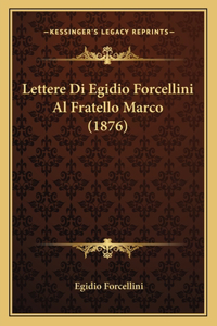 Lettere Di Egidio Forcellini Al Fratello Marco (1876)