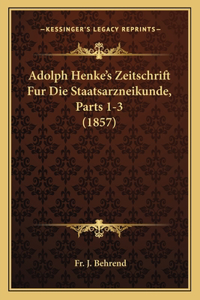 Adolph Henke's Zeitschrift Fur Die Staatsarzneikunde, Parts 1-3 (1857)