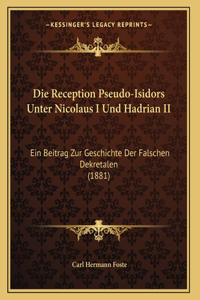 Die Reception Pseudo-Isidors Unter Nicolaus I Und Hadrian II