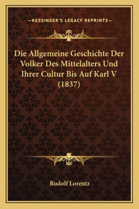 Allgemeine Geschichte Der Volker Des Mittelalters Und Ihrer Cultur Bis Auf Karl V (1837)