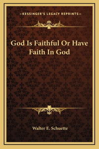 God Is Faithful Or Have Faith In God