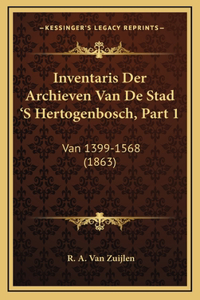 Inventaris Der Archieven Van De Stad 'S Hertogenbosch, Part 1