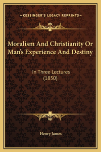 Moralism And Christianity Or Man's Experience And Destiny