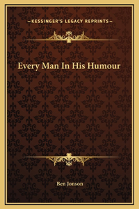 Every Man In His Humour