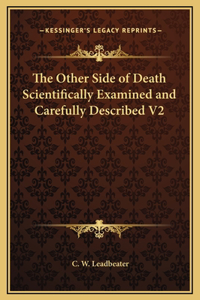 Other Side of Death Scientifically Examined and Carefully Described V2