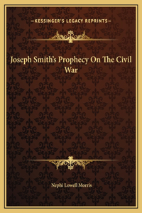 Joseph Smith's Prophecy On The Civil War
