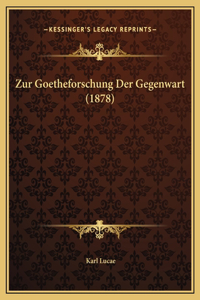 Zur Goetheforschung Der Gegenwart (1878)