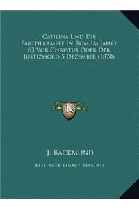 Catilina Und Die Parteilkampfe In Rom Im Jahre 63 Vor Christus Oder Der Justizmord 5 Dezember (1870)