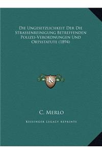 Die Ungesetzlichkeit Der Die Strassenreinigung Betreffenden Polizei-Verordnungen Und Ortsstatute (1894)