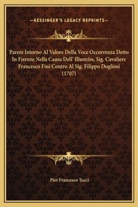 Parere Intorno Al Valore Della Voce Occorrenza Detto In Firenze Nella Causa Dell' Illustriss, Sig. Cavaliere Francesco Fini Contro Al Sig. Filippo Dogliosi (1707)