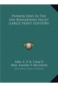 Pioneer Days In The San Bernardino Valley (LARGE PRINT EDITION)