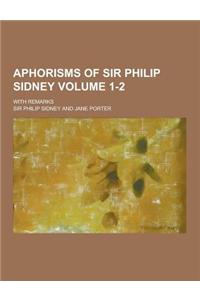 Aphorisms of Sir Philip Sidney; With Remarks Volume 1-2