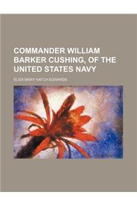 Commander William Barker Cushing, of the United States Navy