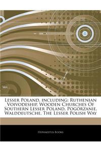 Articles on Lesser Poland, Including: Ruthenian Voivodeship, Wooden Churches of Southern Lesser Poland, Pogorzanie, Walddeutsche, the Lesser Polish Wa