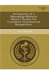 Development of a Macrophage-Mediated Delivery System for Crystalline Antiretroviral Nanoparticles