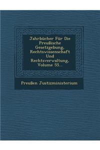 Jahrbücher Für Die Preußische Gesetzgebung, Rechtswissenschaft Und Rechtsverwaltung, Volume 55...