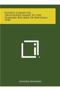 Fourth Committee, Trusteeship, Annex to the Summary Records of Meetings, 1949