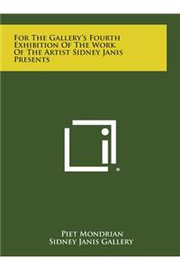 For The Gallery's Fourth Exhibition Of The Work Of The Artist Sidney Janis Presents