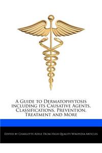 A Guide to Dermatophytosis Including Its Causative Agents, Classifications, Prevention, Treatment and More