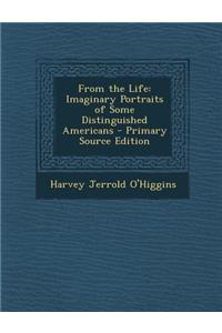 From the Life: Imaginary Portraits of Some Distinguished Americans