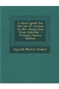 A Short Guide for the Use of Visitors to the Viking-Ship from Gokstad