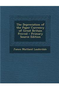 The Depreciation of the Paper Currency of Great Britain Proved