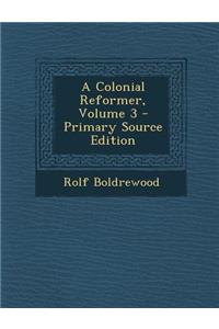 A Colonial Reformer, Volume 3