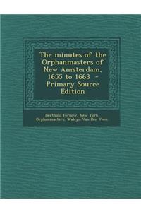 The Minutes of the Orphanmasters of New Amsterdam, 1655 to 1663