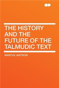 The History and the Future of the Talmudic Text