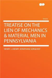 Treatise on the Lien of Mechanics & Material Men in Pennsylvania