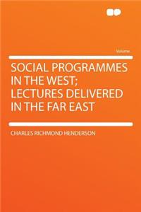 Social Programmes in the West; Lectures Delivered in the Far East