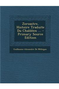 Zoroastre, Histoire Traduite Du Chaldeen ...
