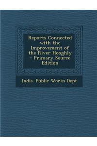 Reports Connected with the Improvement of the River Hooghly - Primary Source Edition