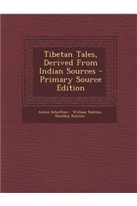 Tibetan Tales, Derived from Indian Sources - Primary Source Edition