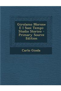 Girolamo Morone E I Suoi Tempi