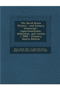 The David Bruce Winery: Oral History Transcript: Experimentation, Dedication, and Success / 2002