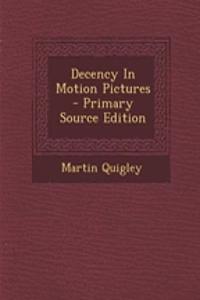 Decency in Motion Pictures - Primary Source Edition