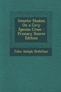 Genetic Studies on a Cavy Species Cross - Primary Source Edition