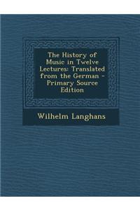 The History of Music in Twelve Lectures