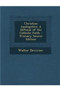 Christian Apologetics: A Defense of the Catholic Faith