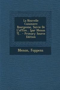 La Nouvelle Cuisiniere Bourgeoise, Suivie de L'Office... [Par Menon ?]... - Primary Source Edition